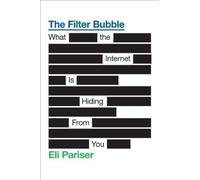 The Filter Bubble: What the Internet Is Hiding from You by Eli Pariser (May 17 2011)