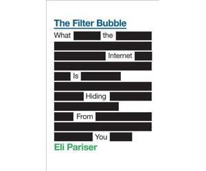 The Filter Bubble: What the Internet Is Hiding from You by Eli Pariser (May 17 2011)
