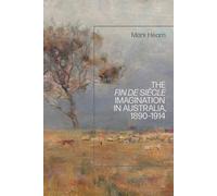 The Fin De Siècle Imagination In Australia, 1890-1914