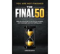 THE FINAL 50: Make the Second Half of Your Life the Strongest, Most Meaningful, and Most Fulfilling Years