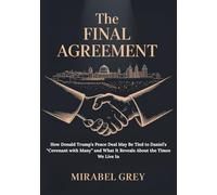 The Final Agreement: How Donald Trump’s Peace Deal May Be Tied to Daniel’s “Covenant with Many” and What It Reveals About the Times We Live In