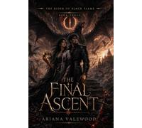 The Final Ascent: A Dark Dragon Romantasy Finale of Black Flame Magic, Forbidden Bonds, Stolen Dragon Eggs, Fallen Kings, Slow Burn Romance and Final War