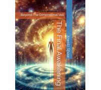 The Final Awakening: Beyond The Dimensional Veil