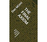 THE FINAL AXIOM: Why Reality Must Be Unreadable