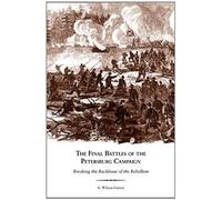 The Final Battles Of The Petersburg Campaign