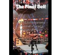 The Final Bell: A WWE Autobiography Collection of Legacy, Triumph, and Truth