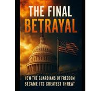 The Final Betrayal: How the Guardians of Freedom Became Its Greatest Threat