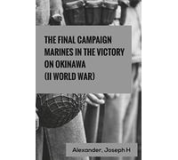 The Final Campaign: Marines in the Victory on Okinawa (II World War)