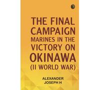 The Final Campaign: Marines in the Victory on Okinawa (II World War)