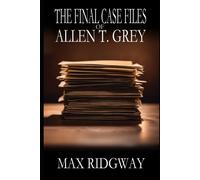 The Final Case Files Of Allen T. Grey (Axis Mundi)