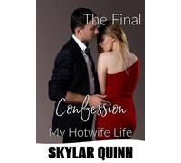 The Final Confession My Hotwife Life, #12 - Skylar Quinn - Crush Publishing - ebook (ePub) - Livre