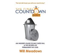 The Final Countdown Diet: An Insider's Guide to Why Diets Fail & The Secrets of Permanent Fat Loss