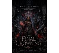 The Final Crowning: A Dark Royal Romantasy of Cursed Crown Magic, Forbidden Love, Forgotten Queens, and a Hidden Heir’s Final Claim