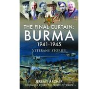 The Final Curtain: Burma, 1941-1945: Veterans' Stories