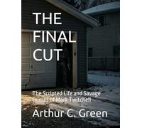 THE FINAL CUT: The Scripted Life and Savage Crimes of Mark Twitchell