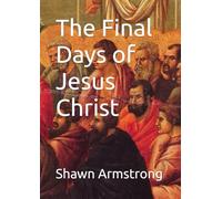 The Final Days of Jesus Christ