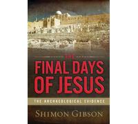 The Final Days of Jesus: The Archaeological Evidence