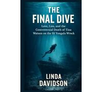 The Final Dive: Love, Lies, and the Controversial Death of Tina Watson on the SS Yongala Wreck