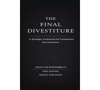 The Final Divestiture: A Strategic Framework for Completion, Not Extension