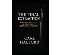 The Final Extraction - Book Three: Surgical Mastery and Oral Techniques for the Advanced Practitioner - A CHKZ Clinical Mastery Volume