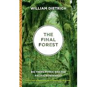 The Final Forest: Big Trees, Forks, and the Pacific Northwest Dietrich, William (Auteur)