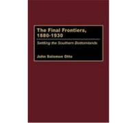 The Final Frontiers, 1880-1930, Contributions in American History John Solomon Otto (Auteur)