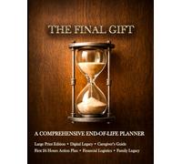 The Final Gift. A Comprehensive End-of-Life Planner: Large Print Estate Organizer & Final Wishes Checklist: Death Binder for Important Documents, ... Peace of Mind with First 24 Hours Action Plan