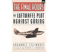 The Final Hours: The Luftwaffe Plot Against Goring