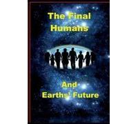 The Final Humans And Earth's Future: Earths Future Paperback Book By Dr. David M. Yourtee