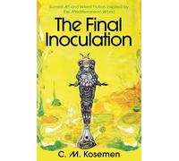 The Final Inoculation: Surreal Art and Weird Fiction Inspired by the Mediterranean World