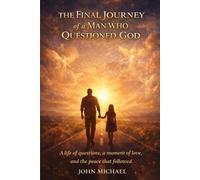 The Final Journey: Of A Man Who Questioned GOD