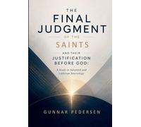 The Final Judgment of the Saints and Their Justification before God: A Study in Adventist and Lutheran Soteriology