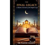 The Final Legacy: A Modern Narrative of the Prophet’s Life