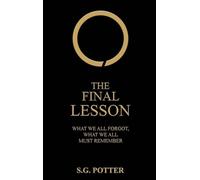 The Final Lesson: What We All Forgot, What We All Must Remember