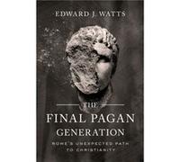The Final Pagan Generation Edward J. Watts (Auteur)