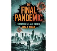 The Final Pandemic: Humanity's Last Battle