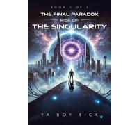 The Final Paradox: Rise of the Singularity” The Architect’s Multiverse Trilogy