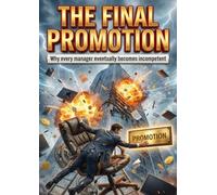 The Final Promotion: Why every manager eventually becomes incompetent
