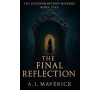 The Final Reflection: The Kingdom Beyond Mirrors Book Five