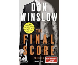 The Final Score: Sechs Short Storys | Die neue Thriller-Sammlung von Don Winslow | 'Der beste Kriminalroman, den ich in den letzten zwanzig Jahren gelesen habe.' Stephen King, SPIEGEL-Bestsellerautor