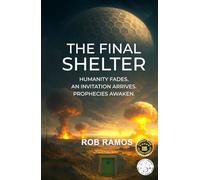 The Final Shelter: Humanity Fades. An Invitation Arrives. Prophecies Awaken.