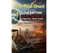 The Final Shout: Gods Timeline from Lucifers Fall to the New Jerusalem