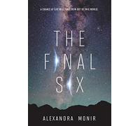 The Final Six: A YA Sci-Fi Novel of Competition, Survival, and Space Colonization