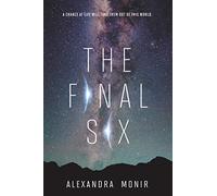 The Final Six: A YA Sci-Fi Novel of Competition, Survival, and Space Colonization