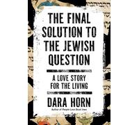 The Final Solution to the Jewish Question: A Love Story for the Living