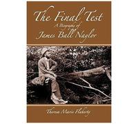The Final Test - A Biography Of James Ball Naylor
