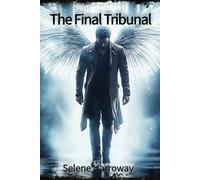 The Final Tribunal: A Fallen Angel. A Broken Man. Seventy-Two Hours to Prove Humanity’s Worth. Book #1