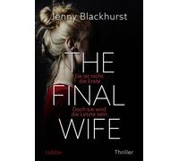 The Final Wife Sie ist nicht die Erste. Doch sie wird die Letzte sein. Fesselnder psychologischer Thriller voller atemberaubender Twists . Thriller - Jenny Blackhurst - Lübbe - ebook (ePub) - Livre