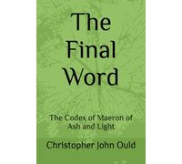The Final Word: The Codex of Maeron of Ash and Light
