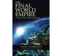 The Final World Empire: A 'Revived Roman Empire' in Europe Garratt, Paul (Auteur)